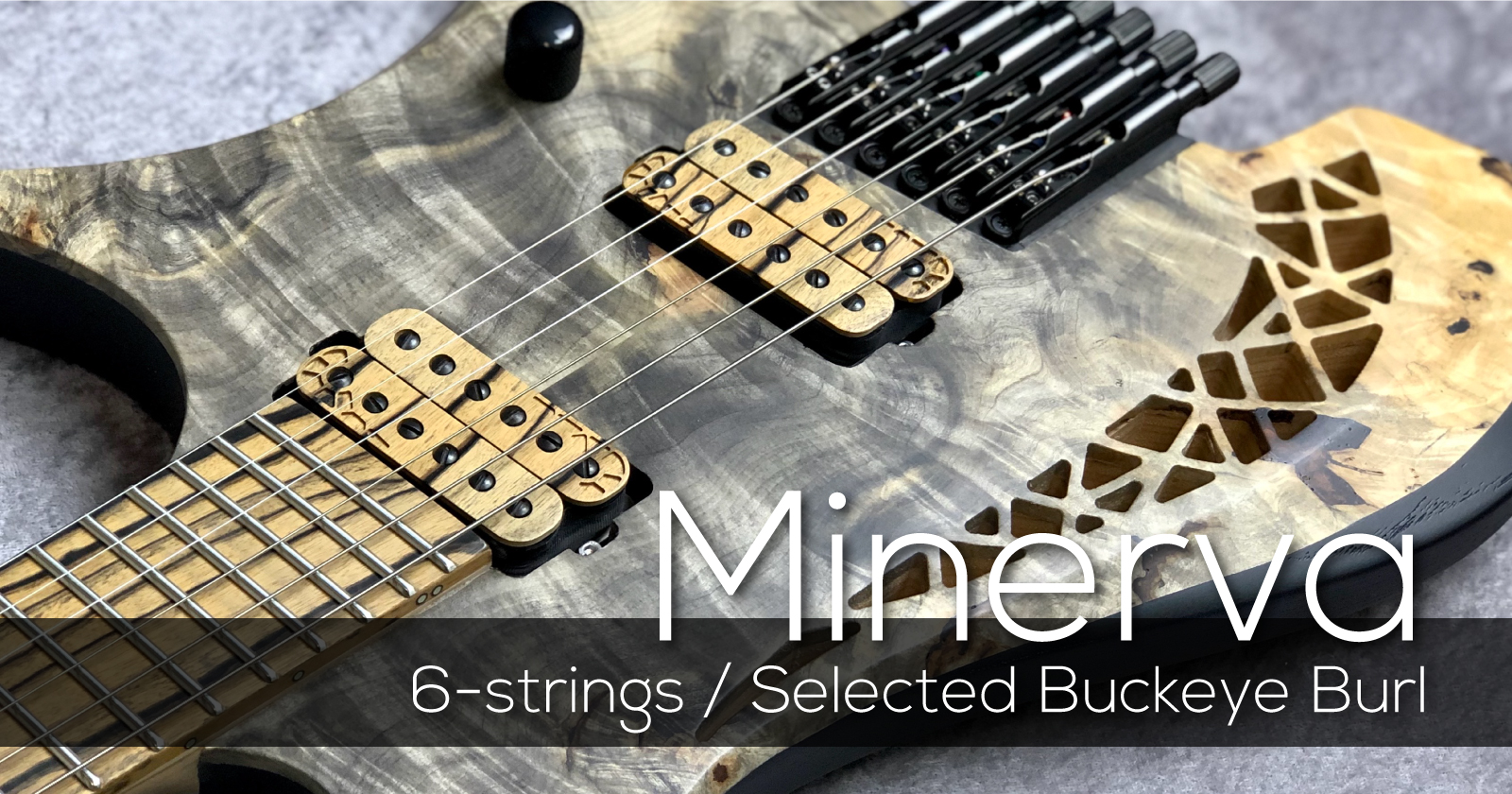 Minerva 6-strings Selected Buckeye Burl
